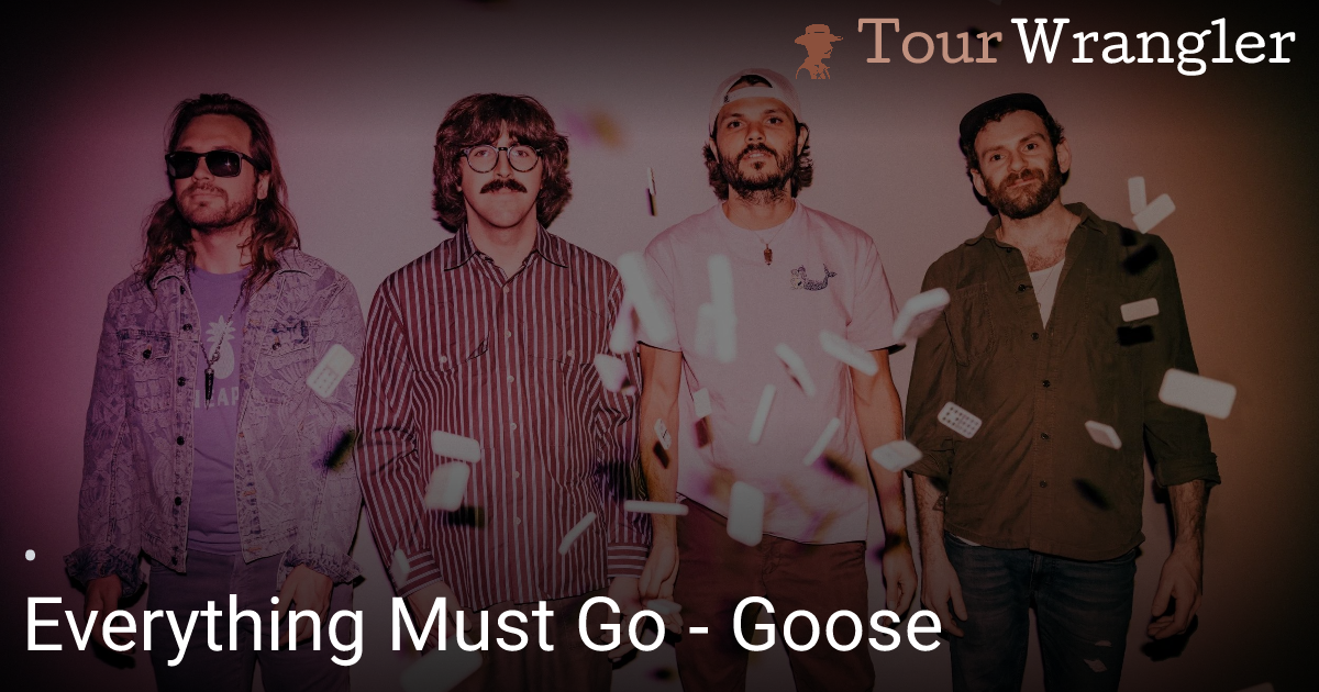 Everything Must Go - Goose Lyrics - TourWrangler - TourWrangler