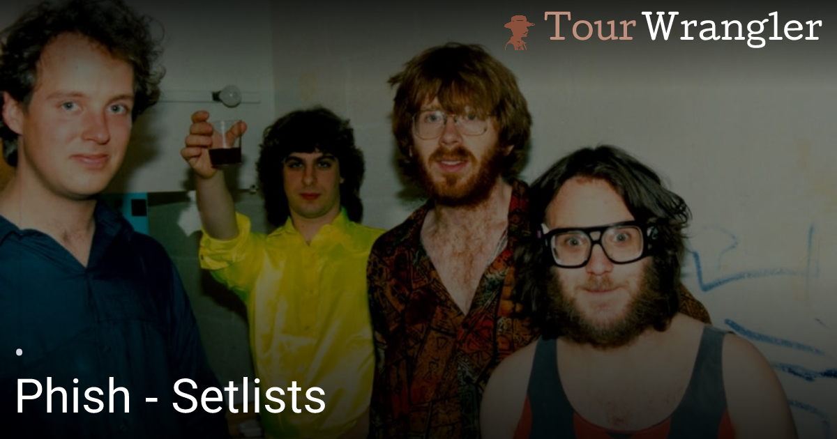Phish - Setlists - TourWrangler